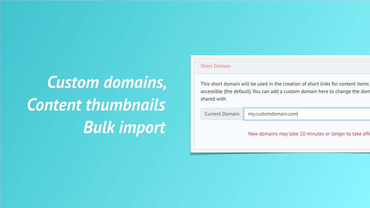 Product update - custom domains, thumbnails, bulk import, and more